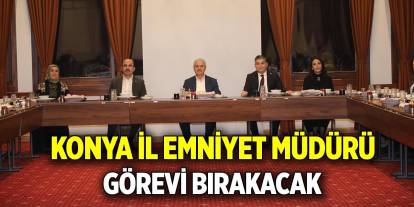 Konya İl Emniyet Müdürü görevi bırakacak