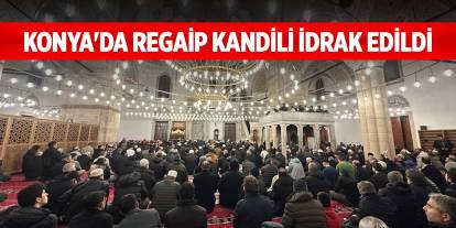 Konya'da Regaip Kandili dualarla idrak edildi