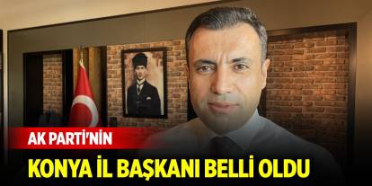 AK Parti'nin Konya İl Başkanı belli oldu