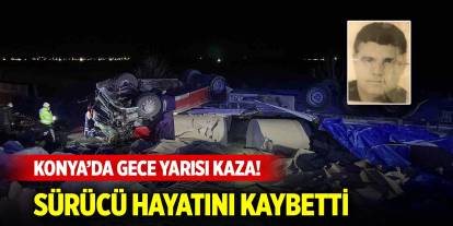 Konya’da gece yarısı kaza! Sürücü hayatını kaybetti