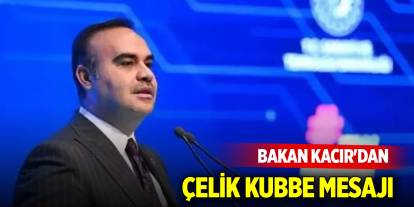 Bakan Kacır: Çelik Kubbe projemizi tamamlayacağız