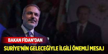 Bakan Fidan'dan Suriye'nin geleceği hakkında önemli mesaj