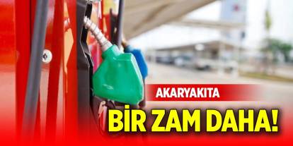 Akaryakıta bir zam daha!