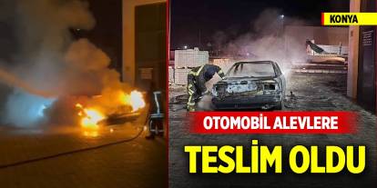 Konya'da otomobil alevlere teslim oldu