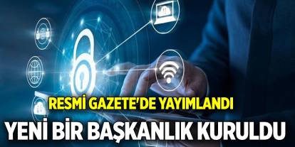 Resmi Gazete'de yayımlandı: yeni bir başkanlık kuruldu