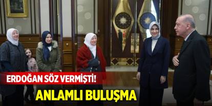 Erdoğan söz vermişti! Anlamlı buluşma