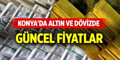 Konya'da altın ve dövizde güncel fiyatlar (9 Ocak 2025)