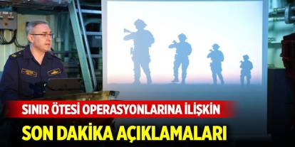 MSB'den sınır ötesi operasyonlarına ilişkin son dakika açıklamaları