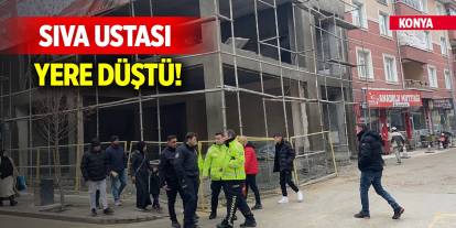 Konya'da dengesini kaybeden sıva ustası yere düştü!