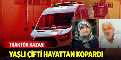 Traktör kazası yaşlı çifti hayattan kopardı