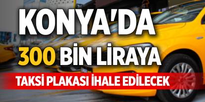 Konya'da 300 Bin liraya taksi plakası ihale edilecek