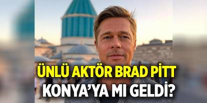 Brad Pitt Konya’ya mı geldi?