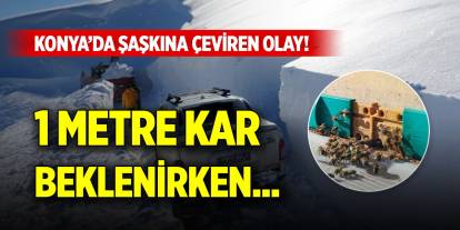 Konya’da şaşkına çeviren olay! 1 metre kar beklenirken...