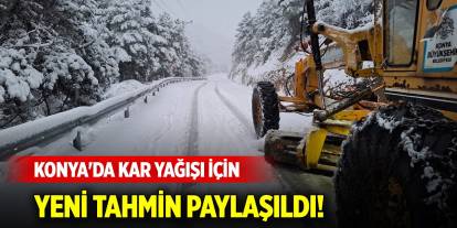 Konya'da kar yağışı için Meteorolojiden yeni tahmin paylaşıldı!