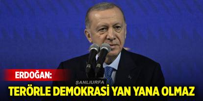 Cumhurbaşkanı Erdoğan: Terörle demokrasi yan yana olmaz