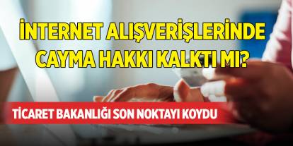 İnternet alışverişlerinde cayma hakkı kalktı mı? Ticaret Bakanlığı son noktayı koydu