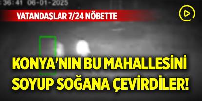 Konya'nın bu mahallesini soyup soğana çevirdiler! Vatandaşlar 7/24 nöbette