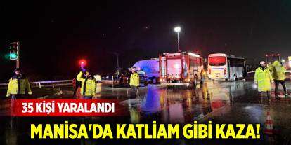 Manisa'da katliam gibi kaza! 35 kişi yaralandı