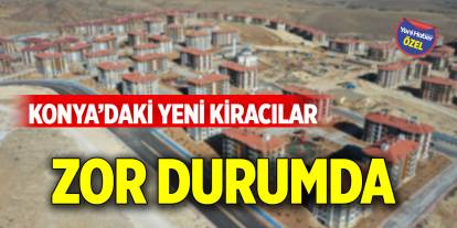 Konya'daki yeni kiracılar zor durumda!