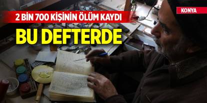 Konyalı 2 bin 700 kişinin ölüm kaydı bu defterde