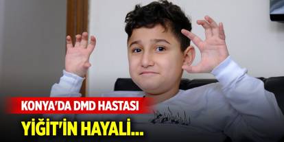 Konya'da DMD hastası Yiğit'in hayali...