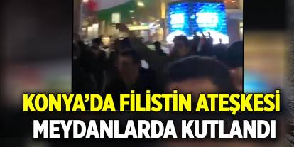 Konya’da Filistin ateşkesi meydanlarda kutlandı