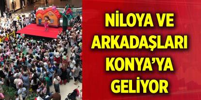 Niloya ve Arkadaşları Konya’ya Geliyor