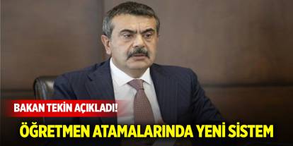 Bakan Tekin açıkladı! Öğretmen atamalarında yeni sistem