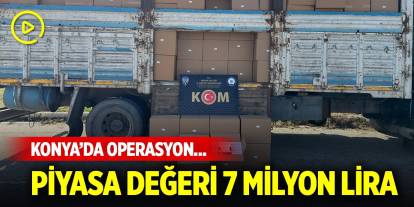 Konya’da operasyon... Piyasa değeri 7 milyon lira