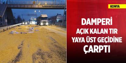 Konya'da damperi açık kalan tır, yaya üst geçidine çarptı