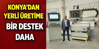 Konya’dan yerli üretime bir destek daha