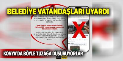 Belediye vatandaşları uyardı  Konya’da böyle tuzağa düşürüyorlar