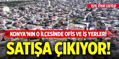 Konya'nın o ilçesinde ofis ve iş yerleri satışa çıkıyor!