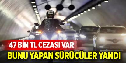 Bunu yapan sürücüler yandı, 47 bin TL cezası var