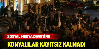 Sosyal medya davetine Konyalılar kayıtsız kalmadı