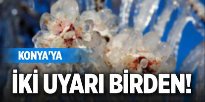 Konya'ya iki uyarı birden!