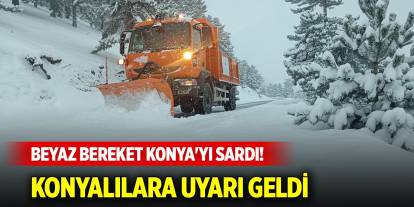 Beyaz bereket Konya'yı sardı! Konyalılara uyarı geldi
