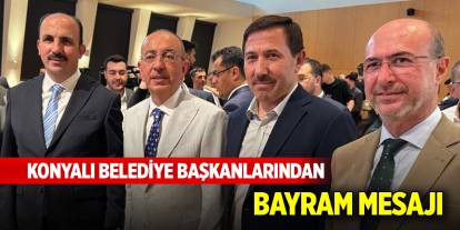 Konyalı Belediye Başkanlarından bayram mesajı