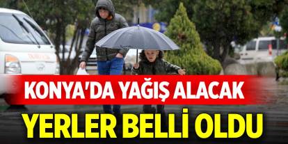 Konya'da hava durumu tahminleri... Yağış alacak yerler belli oldu