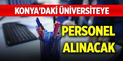 Konya'daki üniversiteye personel alınacak