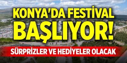 Konya'da festival başlıyor! Sürprizler ve hediyeler olacak