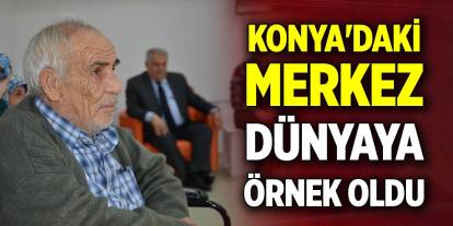 Konya'daki merkez dünyaya örnek oldu