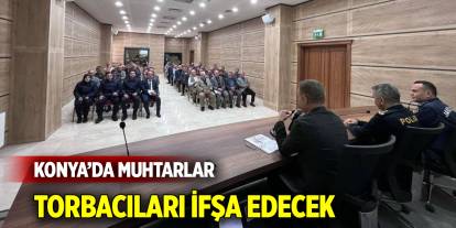 Konya’da muhtarlar torbacıları ifşa edecek