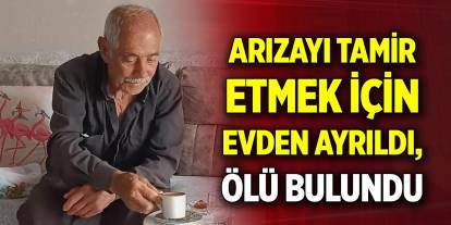 İçme suyu arızasını tamir etmek için evden ayrıldı, ölü bulundu