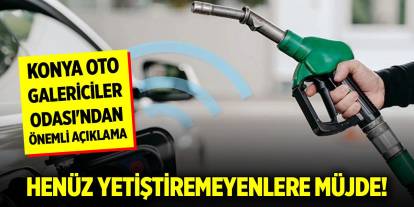 Henüz yetiştiremeyenlere müjde! Konya Oto Galericiler Odası'ndan önemli açıklama