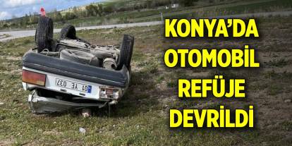 Konya’da otomobil refüje devrildi