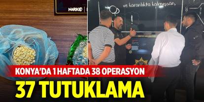 Konya'da 1 haftada 38 operasyon, 37 tutuklama