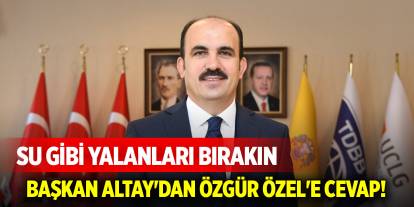 Başkan Altay'dan Özgür Özel'e cevap! Su gibi yalanları bırakın