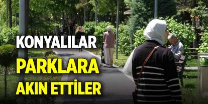 Konyalılar parklara akın ettiler