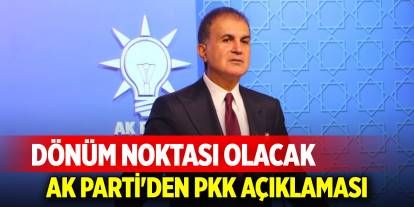 AK Parti'den PKK açıklaması: Dönüm noktası olacak